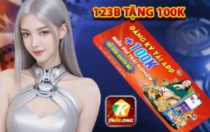 123B tặng 100k - Link 123B đăng nhập tặng 100k miễn phí chơi thử