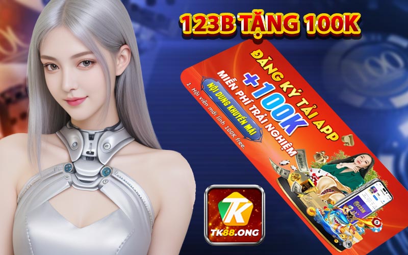 123B tặng 100k - Link 123B đăng nhập tặng 100k miễn phí chơi thử