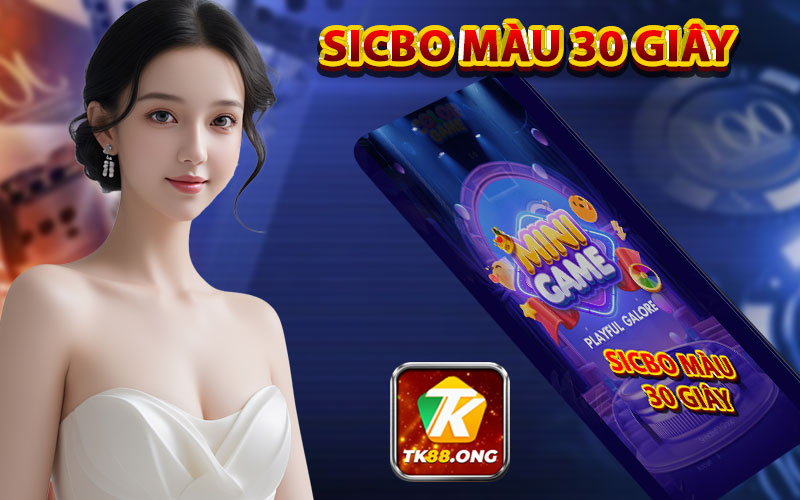 Sicbo màu 30 giây - Nền tảng game Sic bo mới ra mắt tại TK88