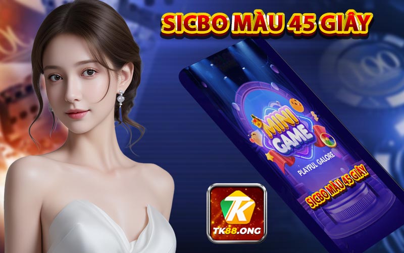 Sicbo màu 45 giây | Game sicbo màu 45 giây tại TK88